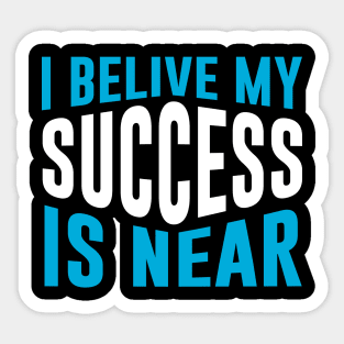 I Believe My Success Is Near Sticker